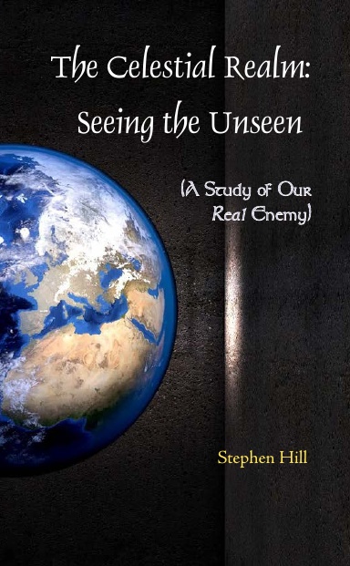 The Celestial Realm: Seeing the Unseen (A Study of Our Real Enemy)