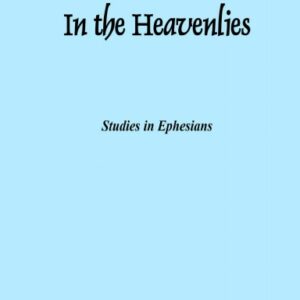 In the Heavenlies: Studies in Ephesians