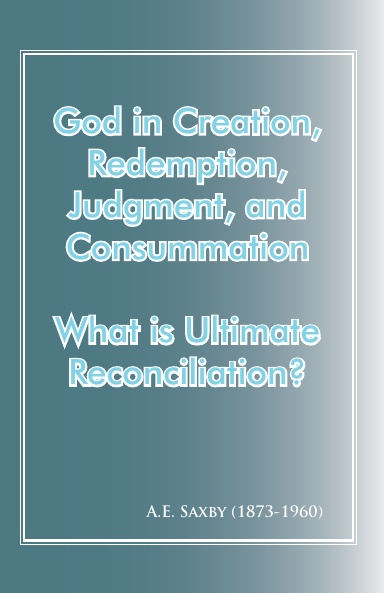 God in Creation, Redemption, Judgment and Consummation & What is Ultimate Reconciliation?