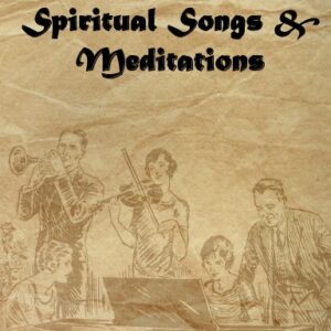 A Selection of Spiritual Songs & Meditations