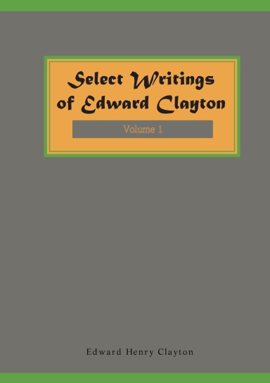 Select Writings of Edward Clayton: Volume 1