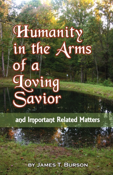 Humanity in the Arms of a Loving Savior: and Important Related Matters
