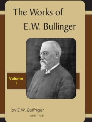 Works of E.W. Bullinger, Vol. I