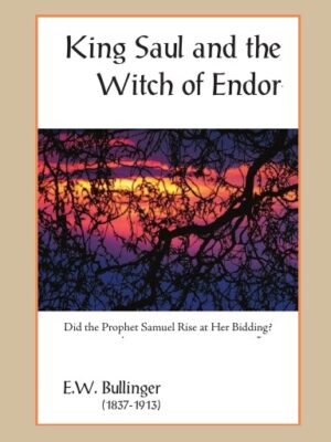 King Saul and the Witch of Endor: Did the Prophet Samuel Rise at Her Bidding?
