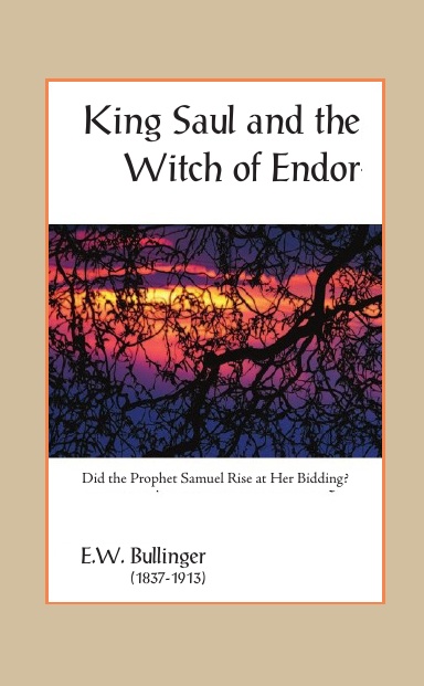 King Saul and the Witch of Endor: Did the Prophet Samuel Rise at Her Bidding?
