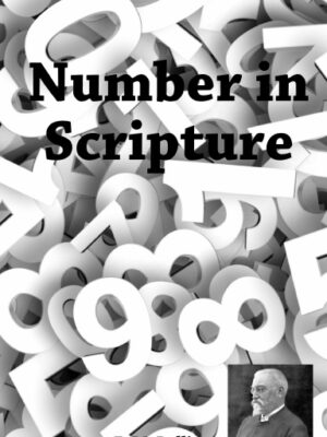 Number in Scripture: Its Supernatural Design and Spiritual Significance