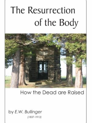 The Resurrection of the Body: How the Dead Are Raised