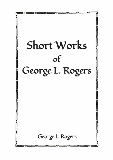 Short Works of George L. Rogers