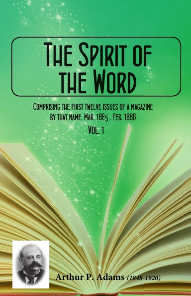 The Spirit of the Word: Volume 1, Issues 1-12 (1885-1886)