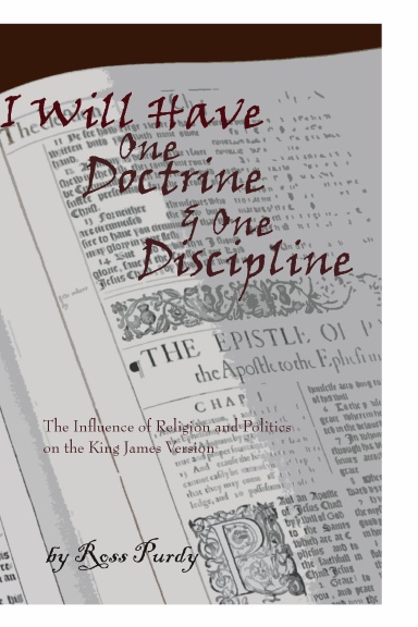 I Will Have One Doctrine and One Discipline: The Influence of Religion and Politics on the King James Bible