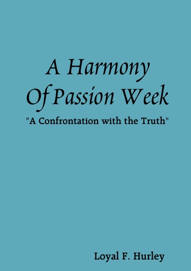 A Harmony of Passion Week: "A Confrontation with the Truth"