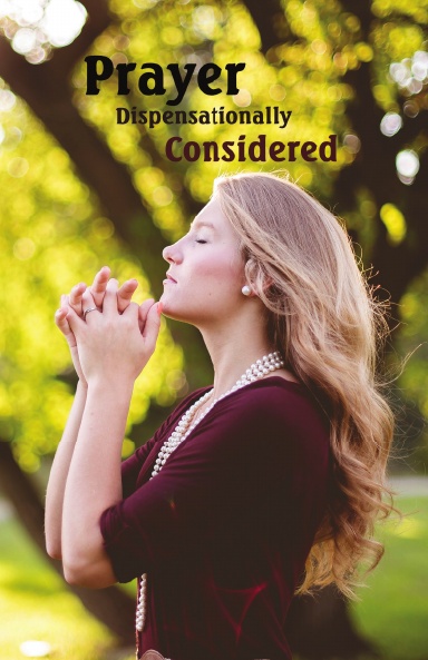 Prayer Dispensationally Considered