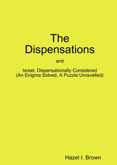 The Dispensations: and Israel Dispensational Considered