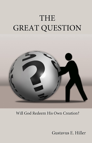 The Great Question: Will God Redeem His Own Creation?