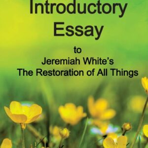 An Introductory Essay to Jeremiah White’s “The Restoration of All Things”