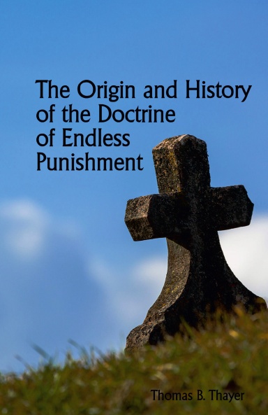 The Origin and History of the Doctrine of Endless Punishment