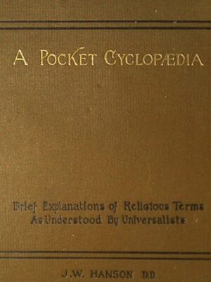 A Pocket Cyclopedia: Brief Explanations of Religious Terms as Understood by Universalists