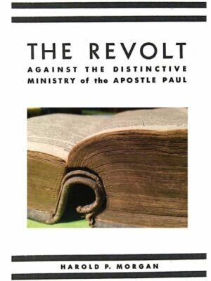 The Revolt: Against the Distinctive Ministry of the Apostle Paul