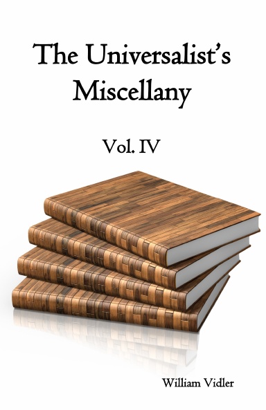 The Universalist’s Miscellany: Intended Chiefly as an Antidote Against the Antichristian Doctrine of Endless Misery