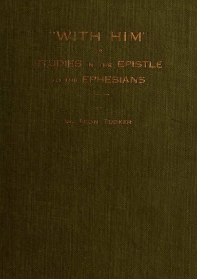“With Him” or, Studies in the Epistle to the Ephesians