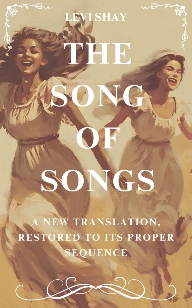 The Song of Songs: A New Translation, Restored to Its Proper Sequence