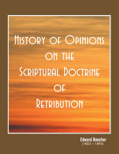 History of Opinions on the Scriptural Doctrine of Retribution