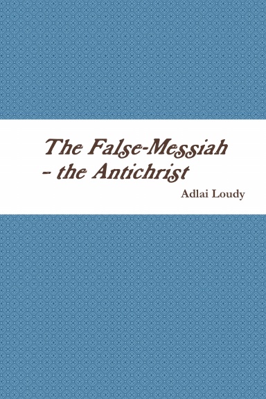 The False-Messiah – the Antichrist