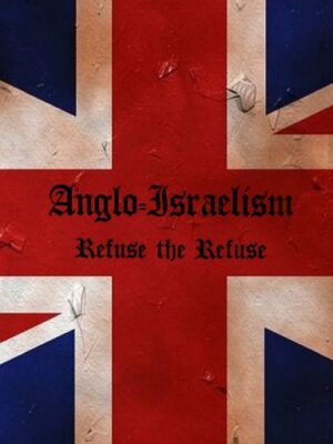 Anglo-Israelism: Refuse the Refuse