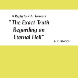 A Reply to R.A. Torrey’s “The Exact Truth Regarding an Eternal Hell”