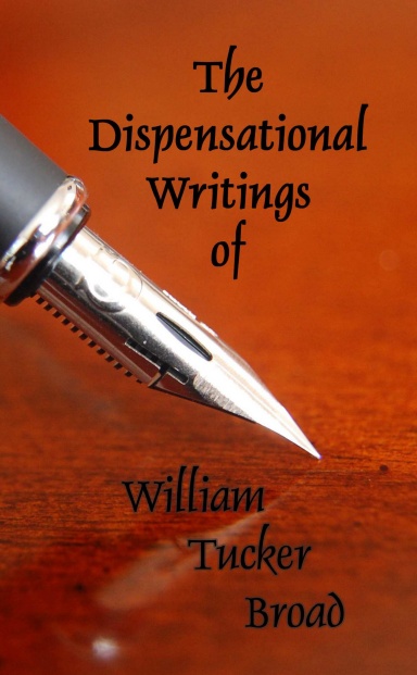 The Dispensational Writings of William Tucker Broad