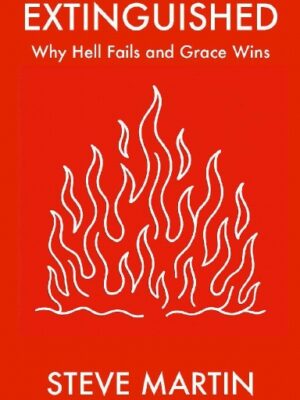 Extinguished: Why Hell Fails and Grace Wins