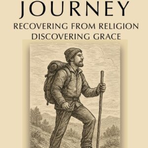 Freedom Journey: Recovering from Religion ~ Discovering Grace