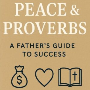 Profit, Peace & Proverbs: A Father’s Guide to Success