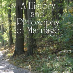 A History and Philosophy of Marriage