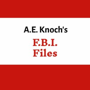 A.E. Knoch's F.B.I. Files
