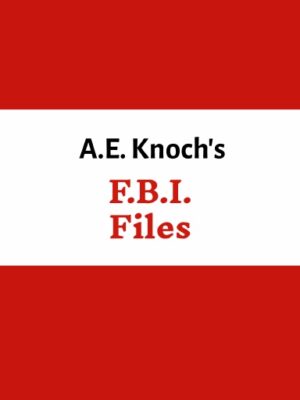 A.E. Knoch's F.B.I. Files