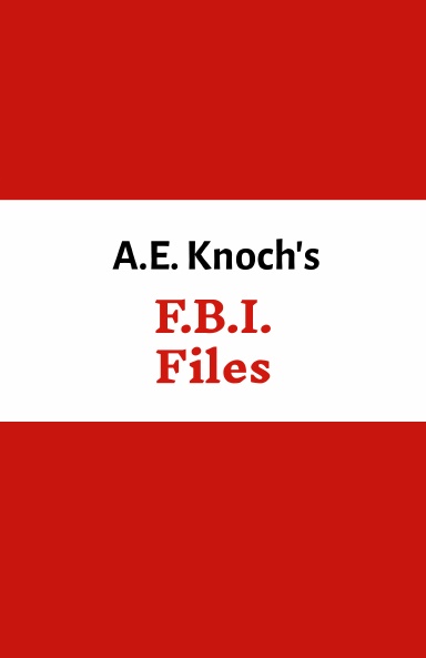 A.E. Knoch's F.B.I. Files