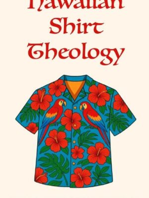 Hawaiian Shirt Theology
