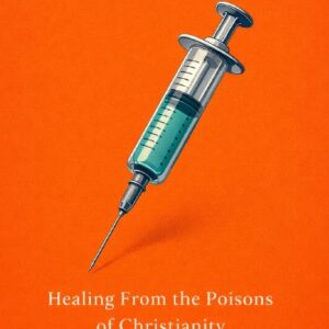Antidote: Healing from the Poisons of Christianity