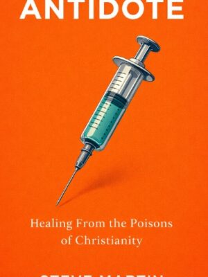 Antidote: Healing from the Poisons of Christianity