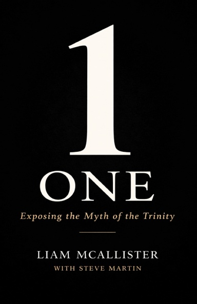 ONE: Exposing the Myth of the Trinity