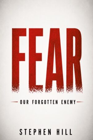 Fear: Our Forgotten Enemy