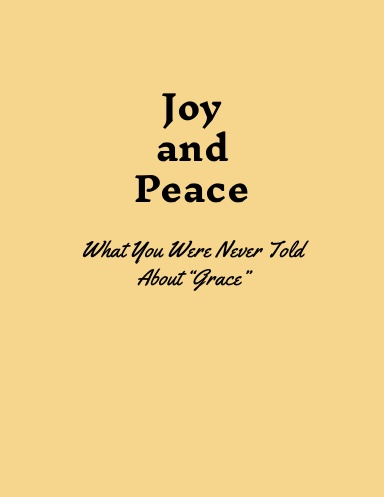 Joy and Peace – What You Were Never Told About “Grace”