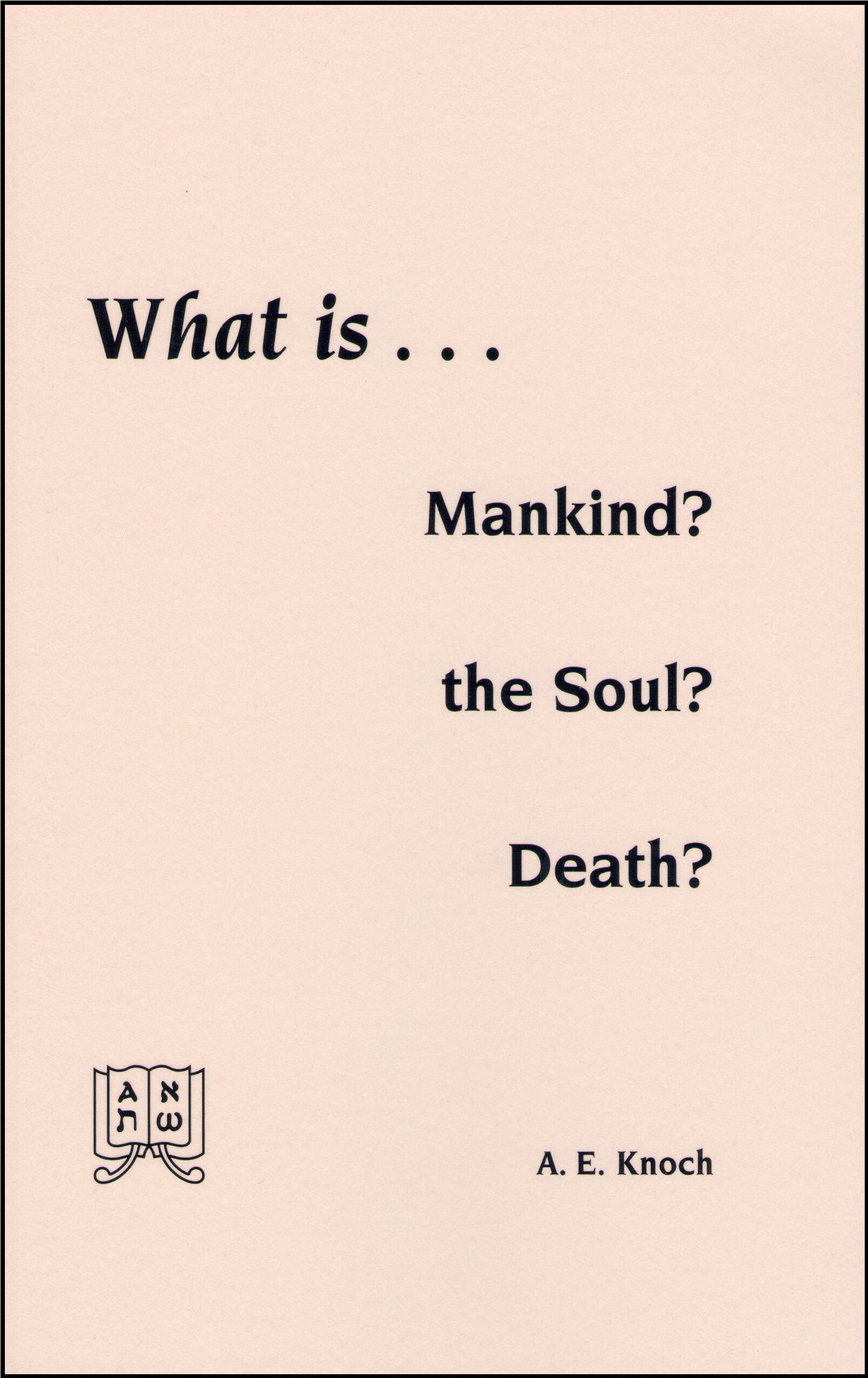 What Is Mankind? the Soul? Death?